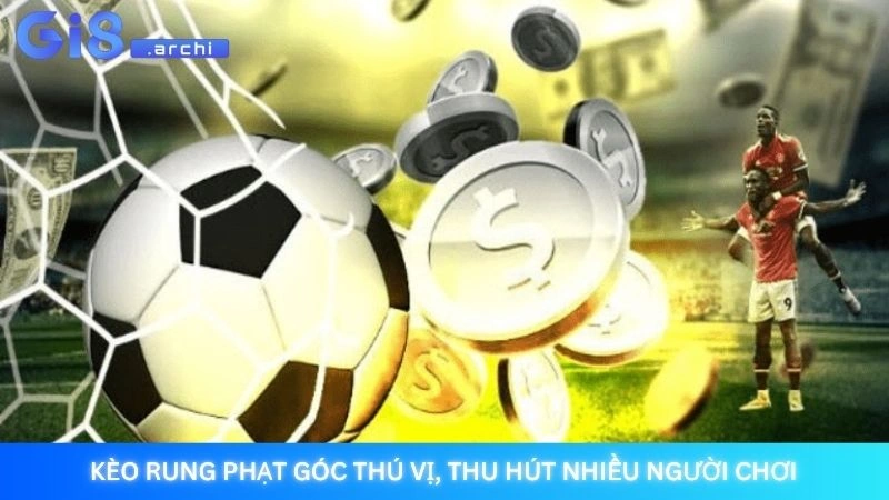 Kèo rung phạt góc thú vị, thu hút nhiều người chơi