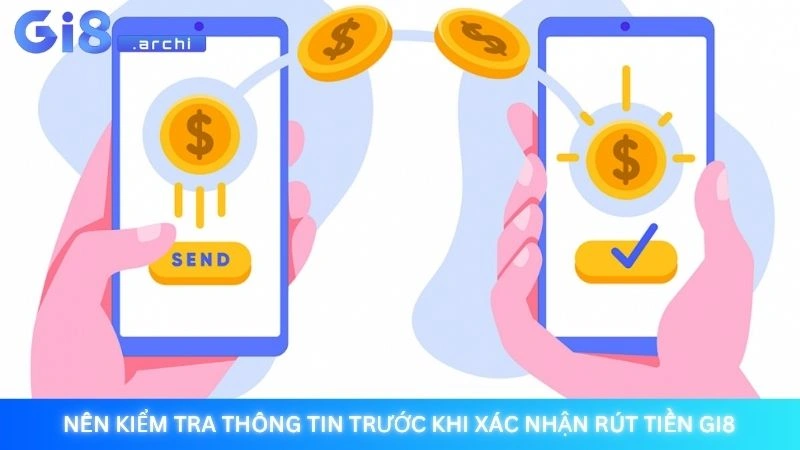 Nên kiểm tra thông tin trước khi xác nhận Rút tiền Gi8