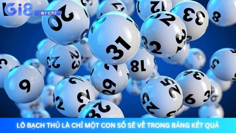 Lô bạch thủ là chỉ một con số sẽ về trong bảng kết quả