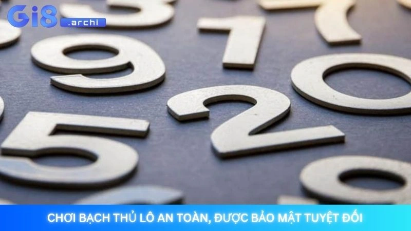 Chơi bạch thủ lô an toàn, được bảo mật tuyệt đối