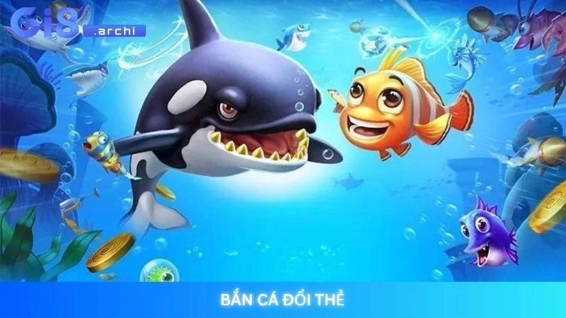 Bắn cá đổi thẻ Gi8