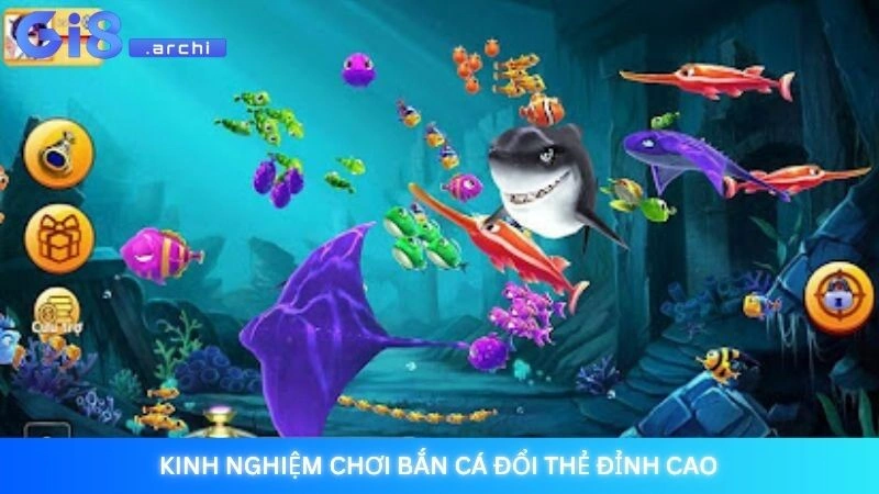 Kinh nghiệm chơi bắn cá đổi thẻ đỉnh cao