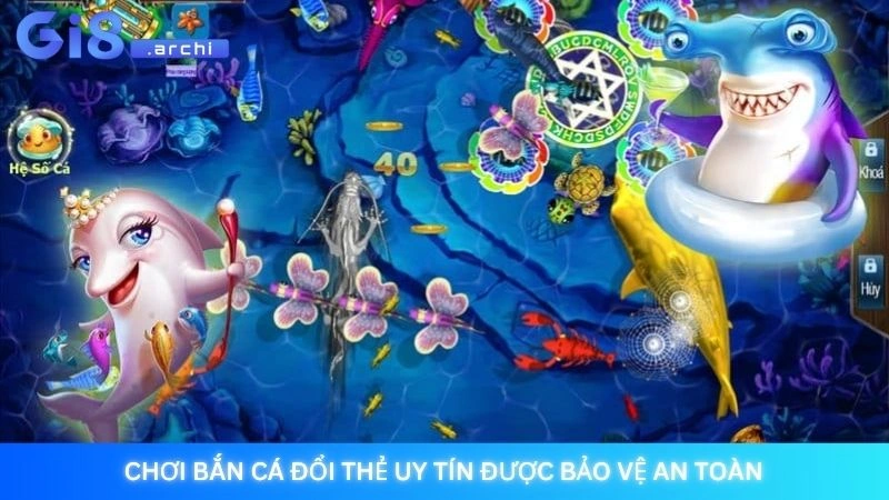 Chơi bắn cá đổi thẻ uy tín được bảo vệ an toàn