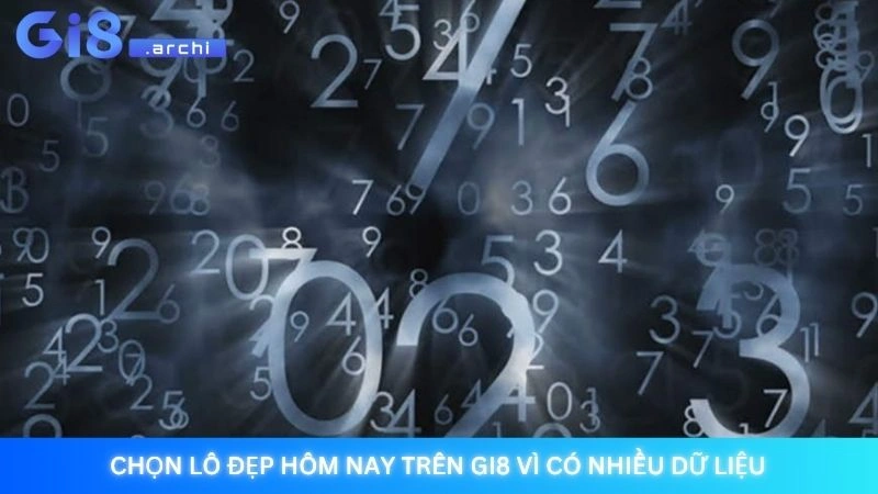 Chọn lô đẹp hôm nay trên Gi8 vì có nhiều dữ liệu