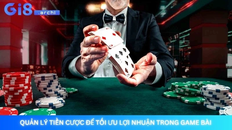 Quản lý tiền cược để tối ưu lợi nhuận trong game bài