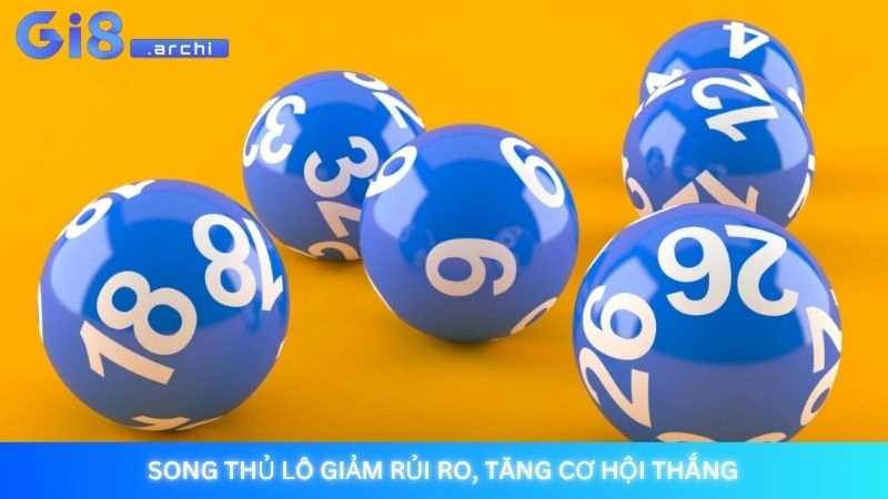 Song thủ lô giảm rủi ro, tăng cơ hội thắng
