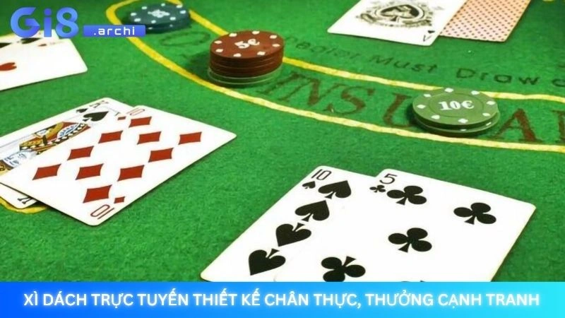 Xì dách trực tuyến thiết kế chân thực, thưởng cạnh tranh